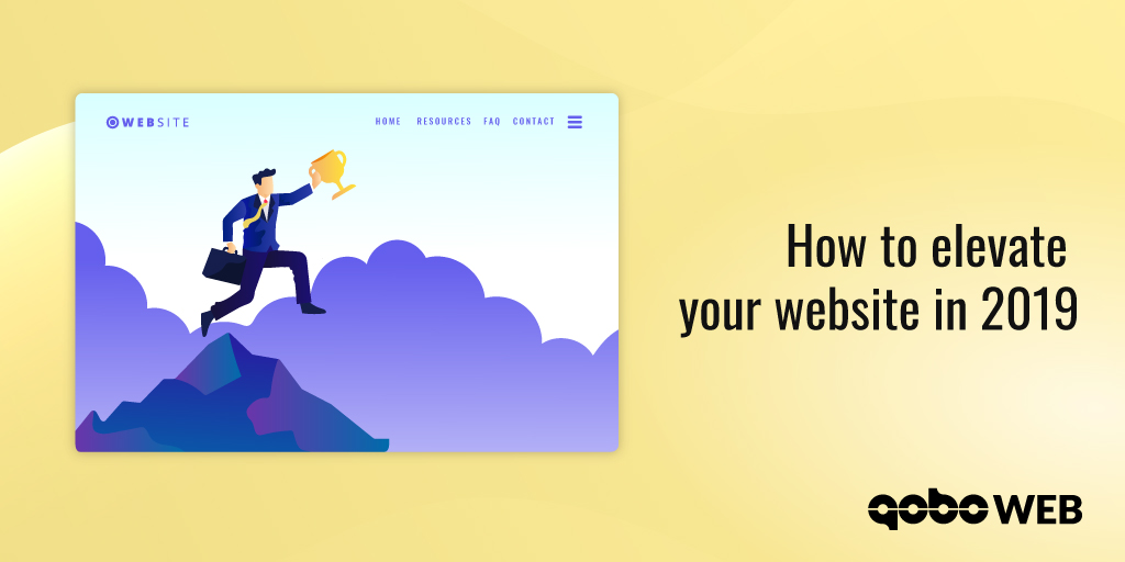HOW TO ELEVATE YOUR WEBSITE TO A NEW LEVEL IN 2019